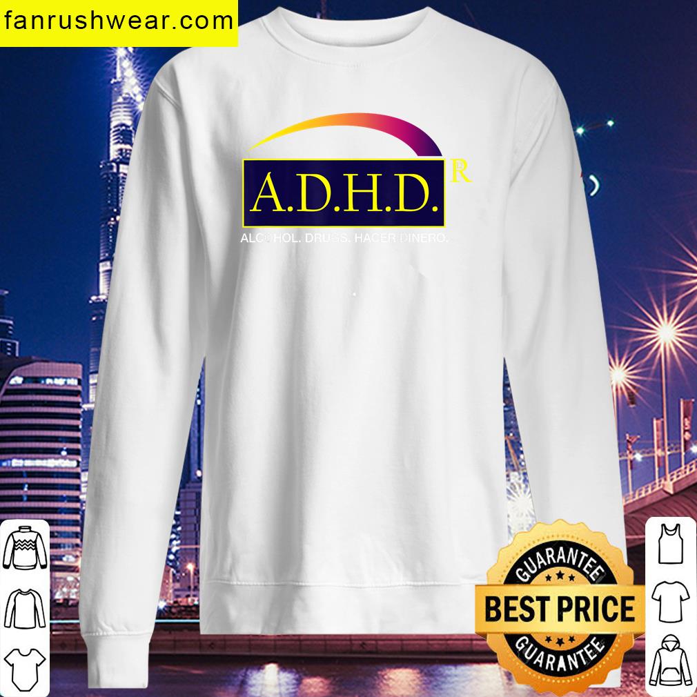 Adhd Alcohol Drugs Joke T-shirt