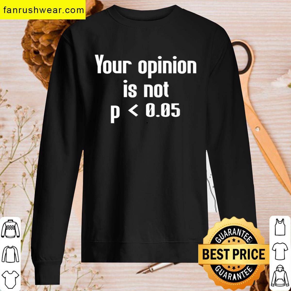 Your Opinion Is Not Less T-shirt