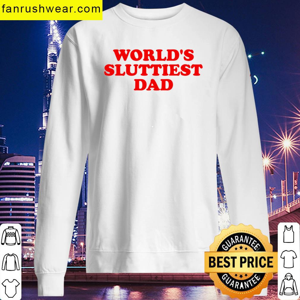 Worlds Sluttiest Dad Funny T-shirt