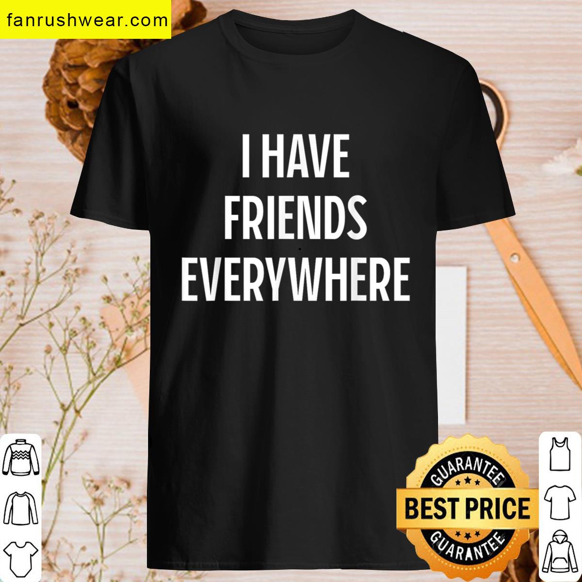 Everywhere Friends Funny T-shirt