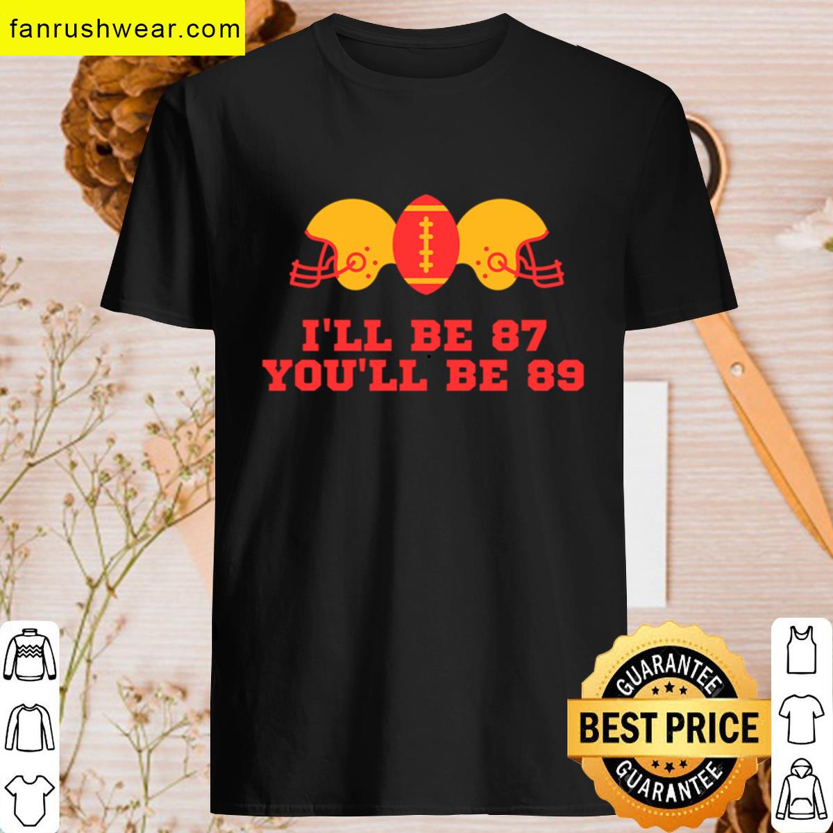 Ill Be 87 Youll Be 89 Song T-shirt