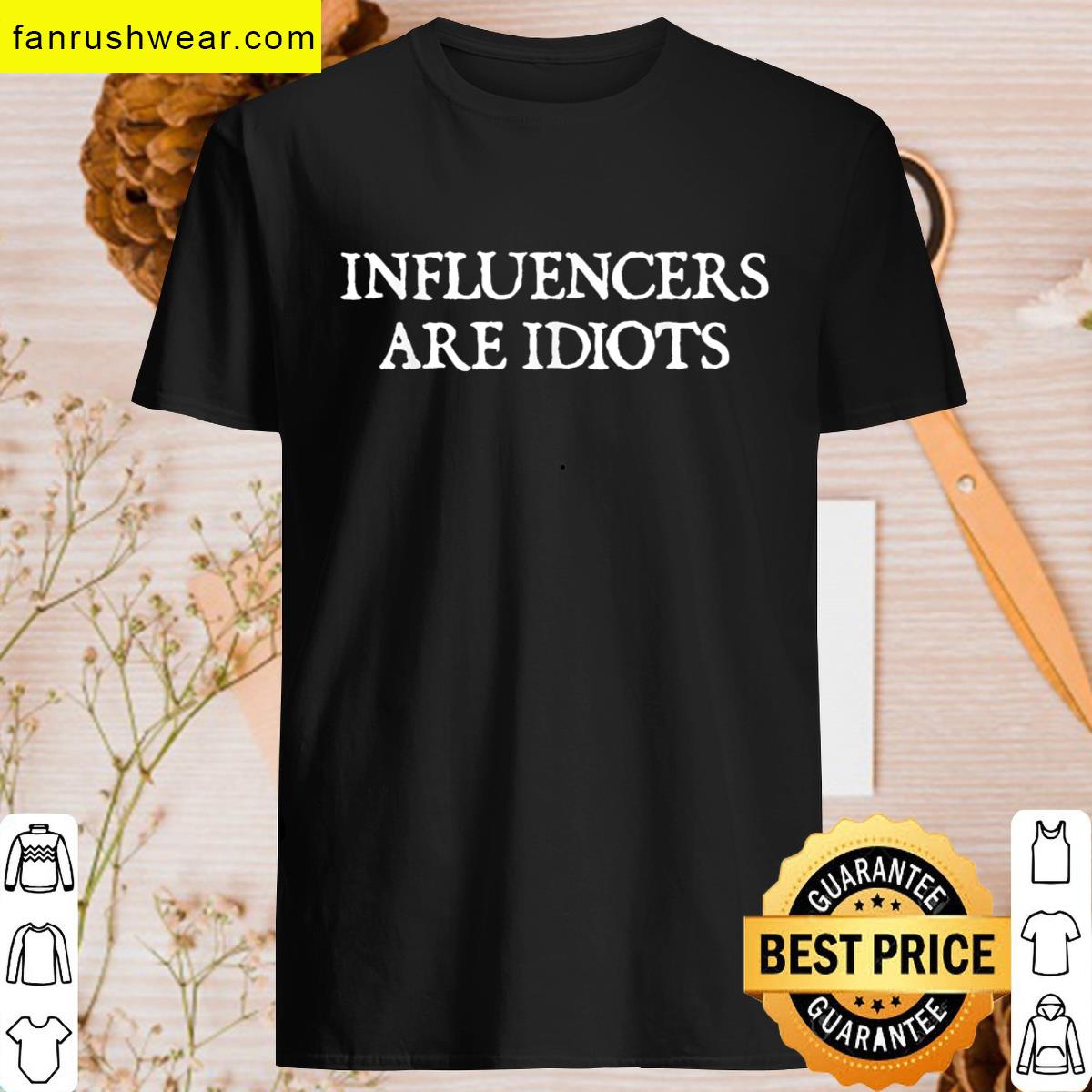 Influencers Are Idiots Humor 1 T-shirt