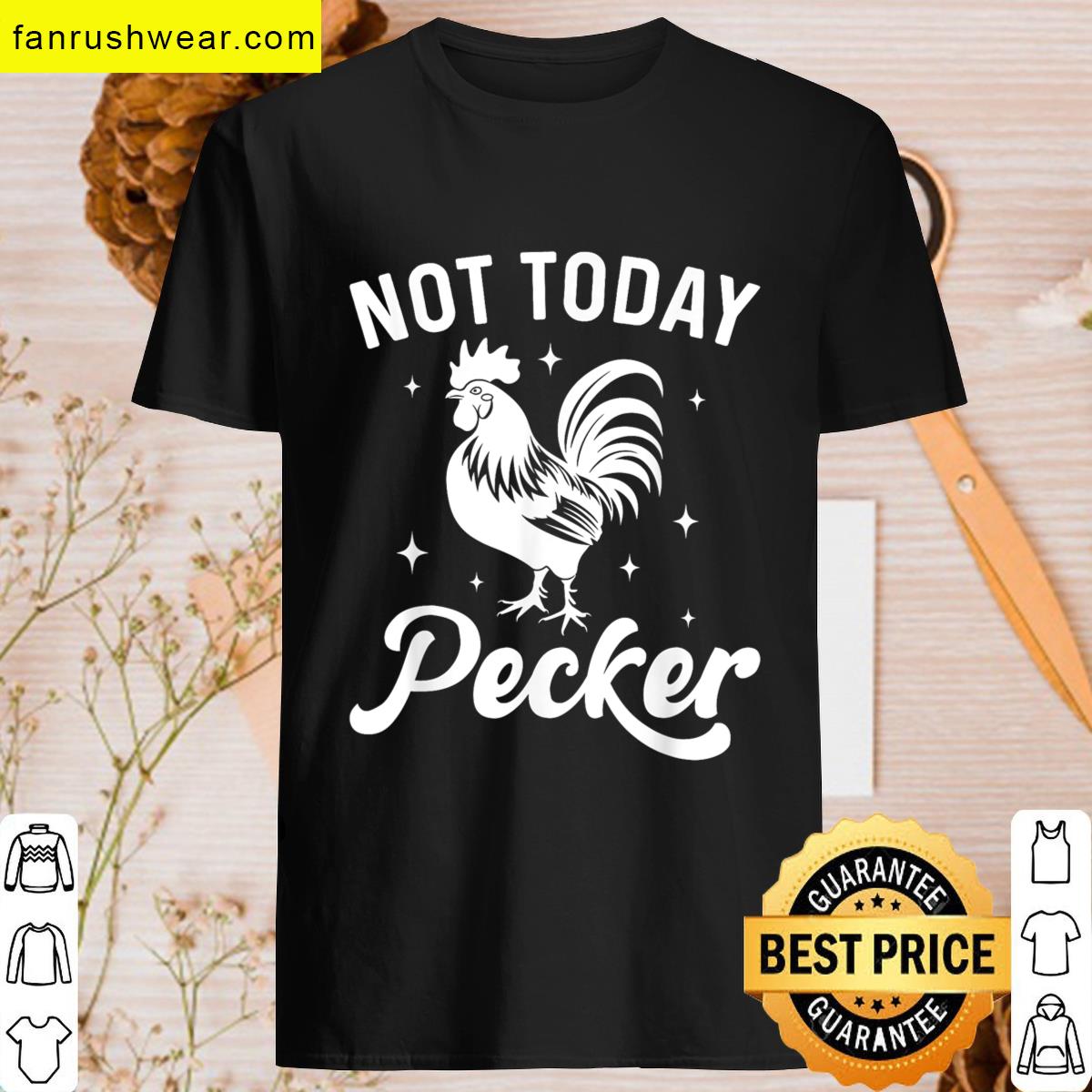 Not Today Pecker Chicken Lover T-shirt