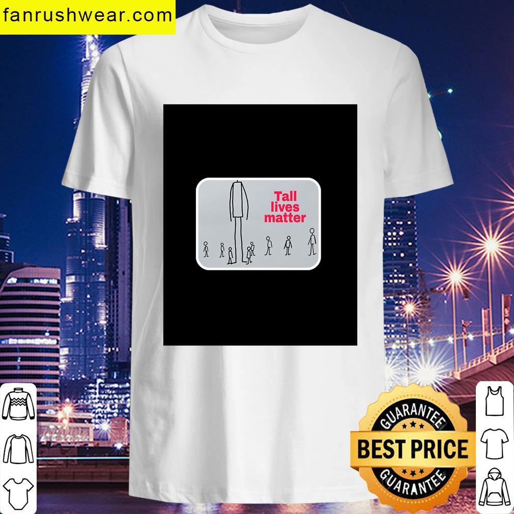 Tall Lives Matter Apparel Statement Piece T-shirt