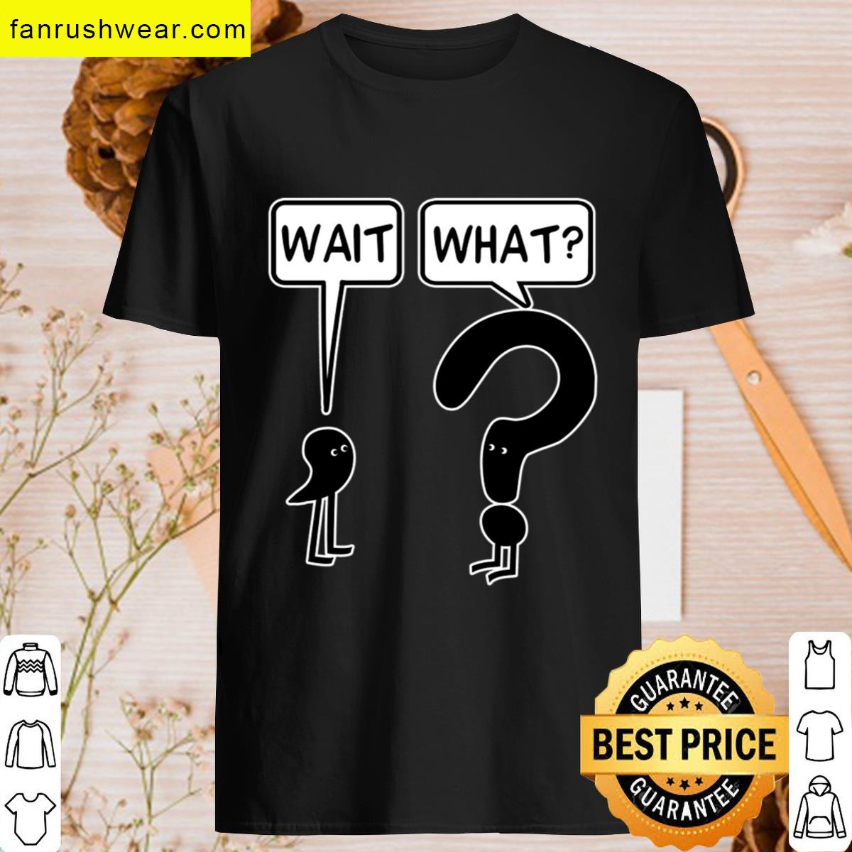 Wait What Graphic T-shirt