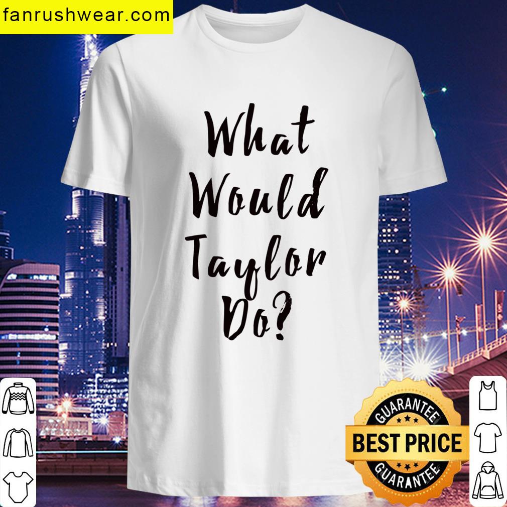 What Would Taylor Do Tee T-shirt