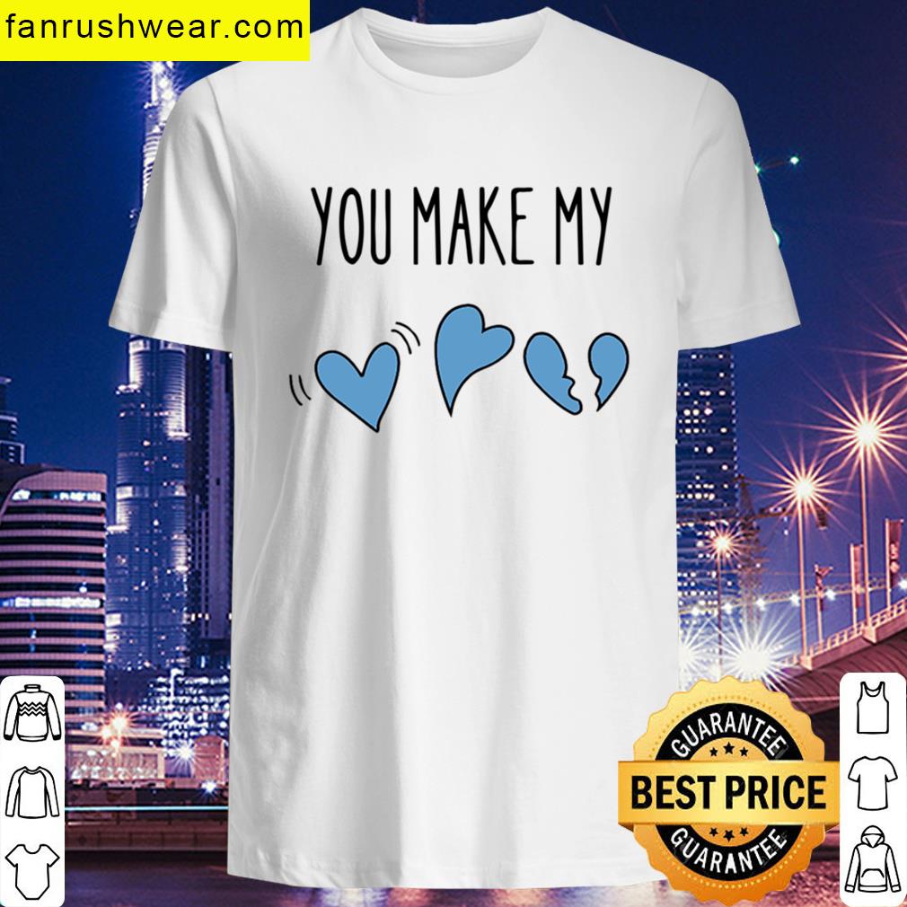 You Make My Heart Trendy T-shirt