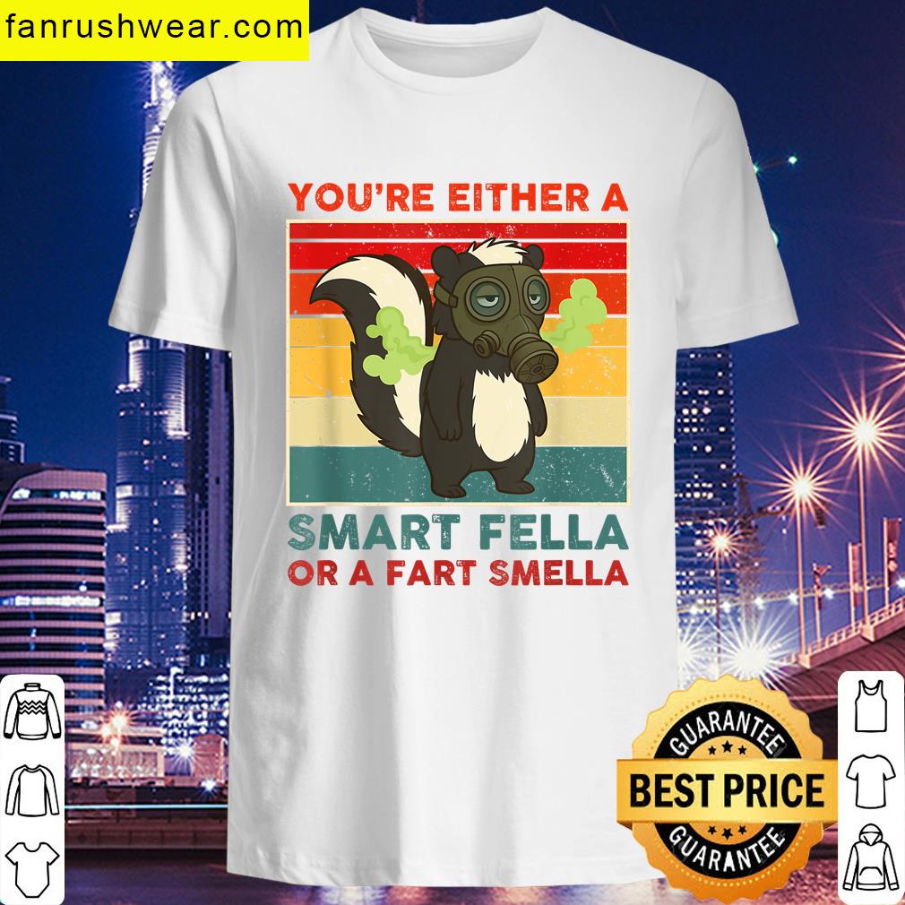 Youre Either A Smart Fella Funny T-shirt