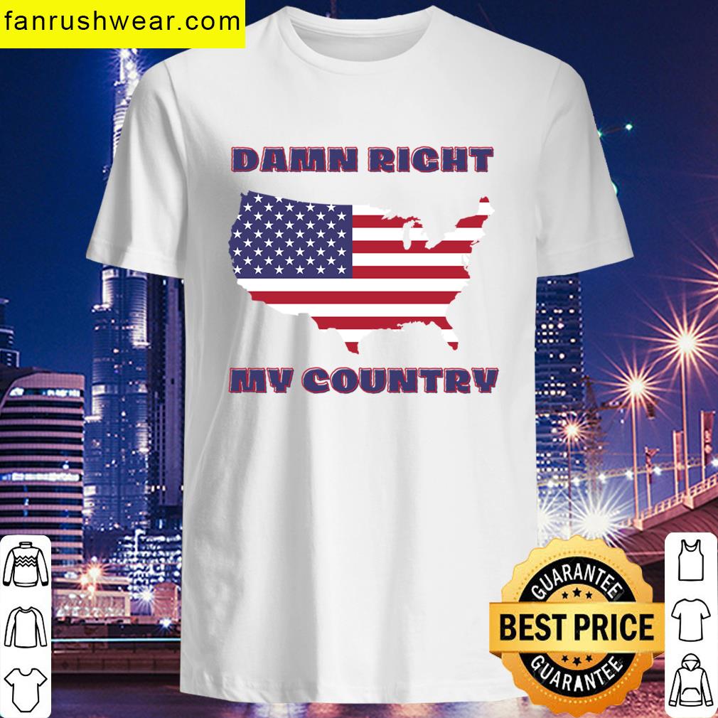 Damn Right My Country T-shirt