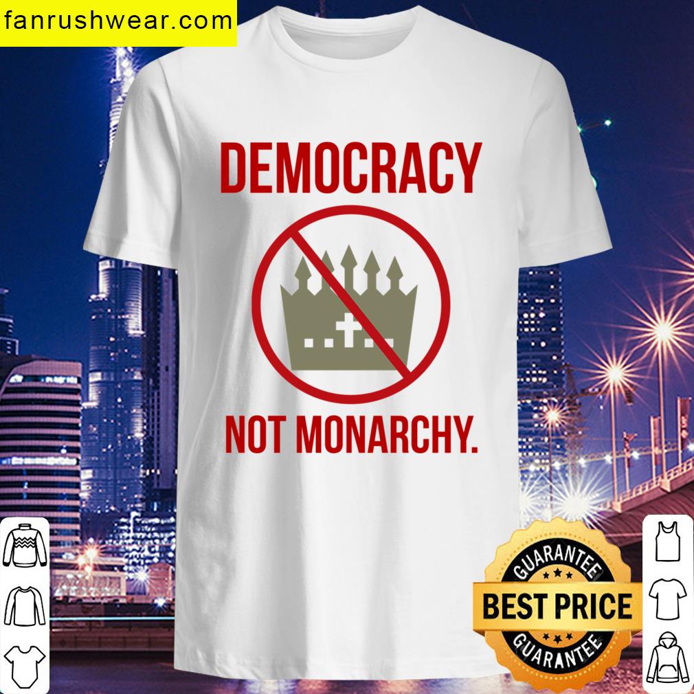 Democracy Not Monarchy T-shirt