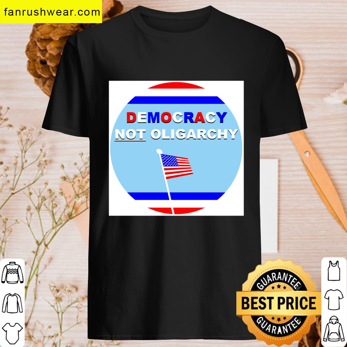 Democracy Not Oligarchy T-shirt