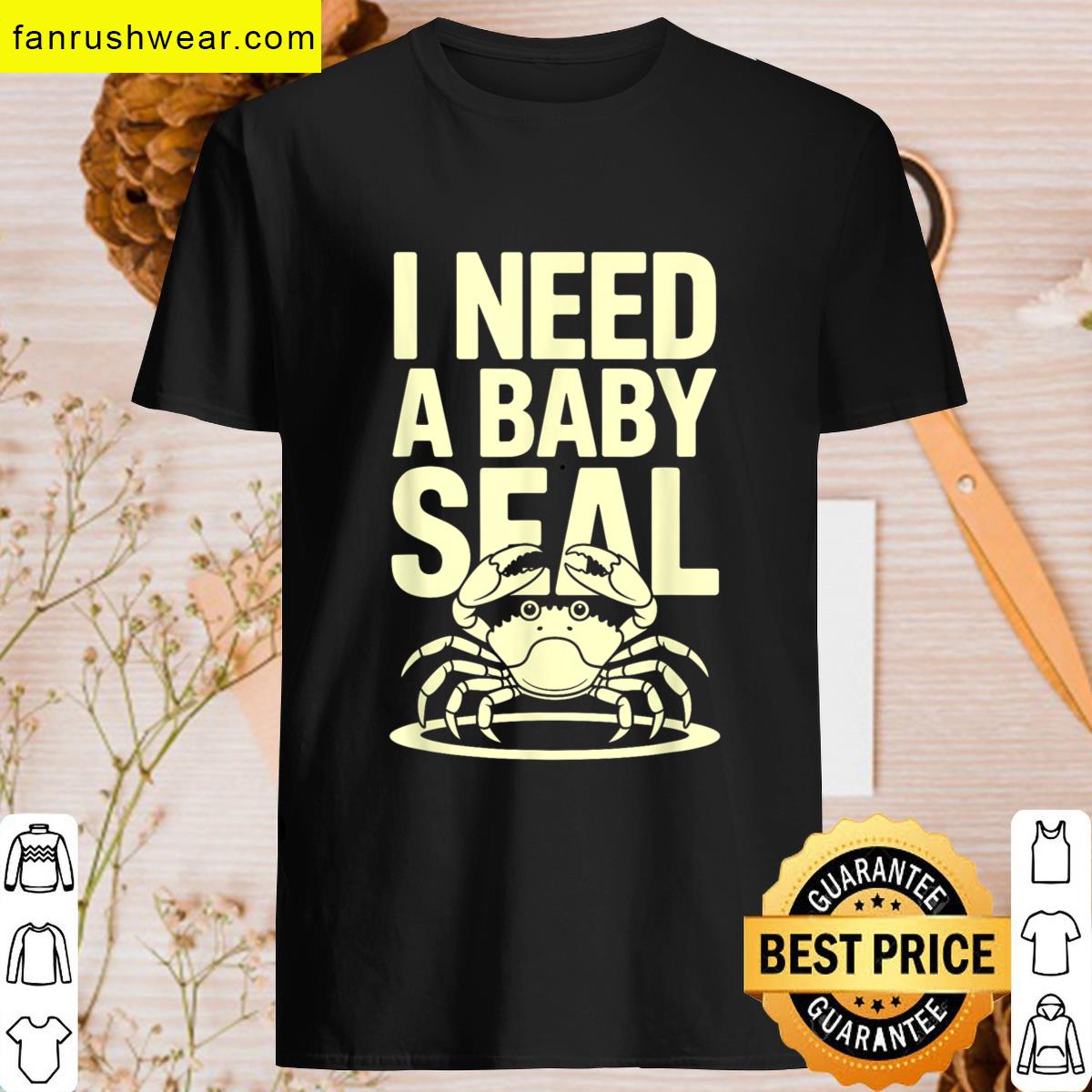 I Need A Baby Seal Funny Cartoon Crab Ocean Humor Design T-shirt