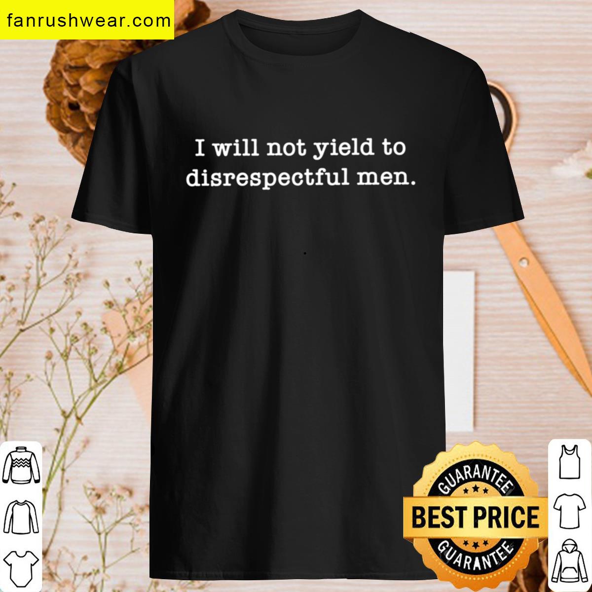 I Will Not Yield To Disrespectful Men 2 T-shirt