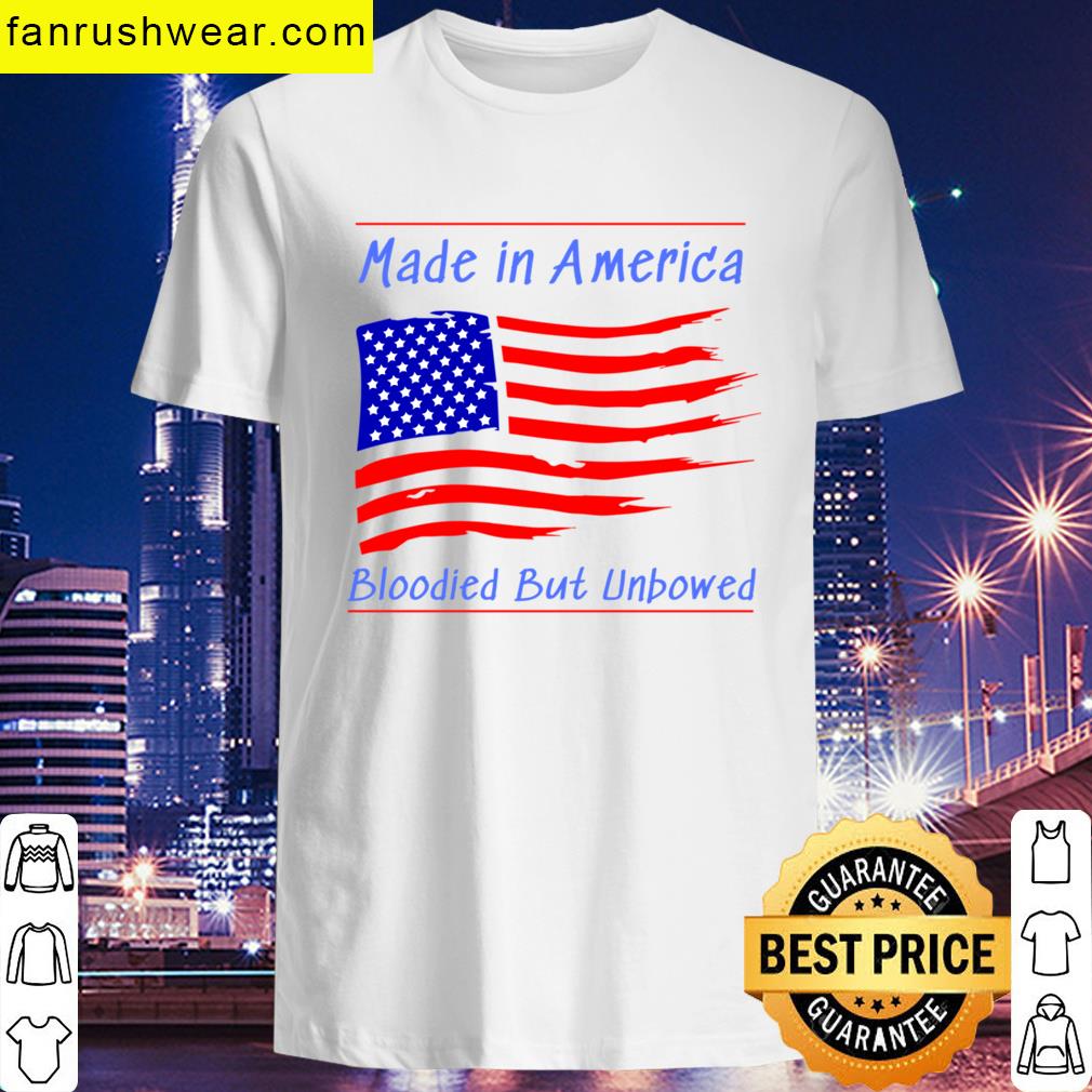 Made In America Bloodied But Unbowed T-shirt