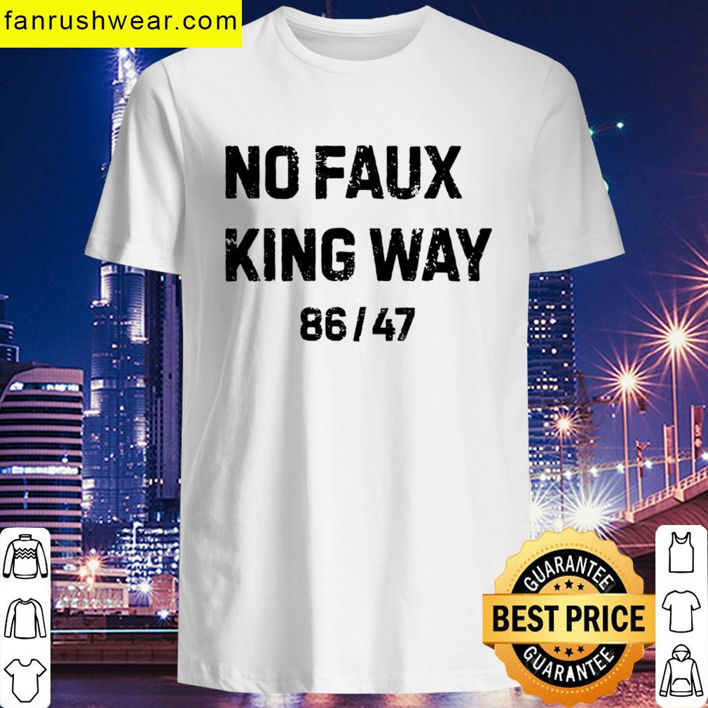 No Faux King Way 8647 – No Kings In America T-shirt