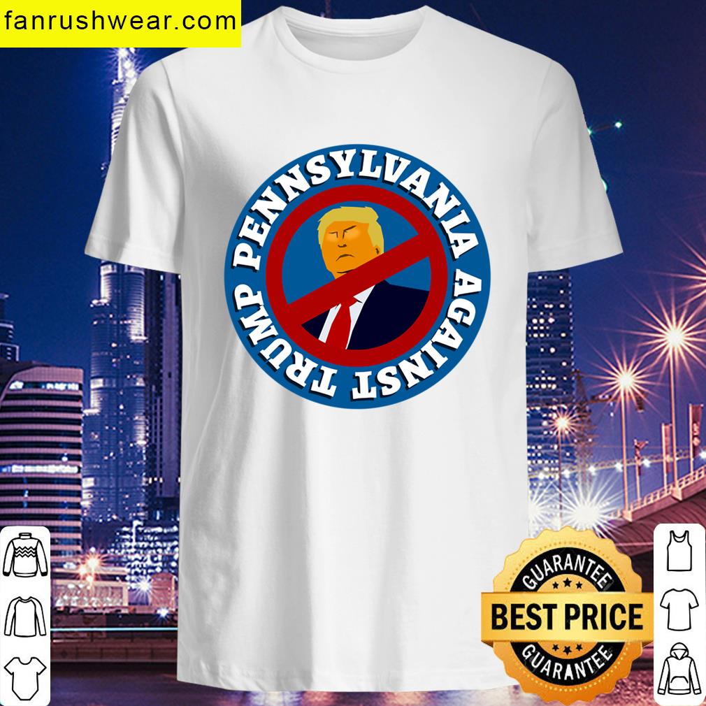 Pennsylvania Against Trump T-shirt