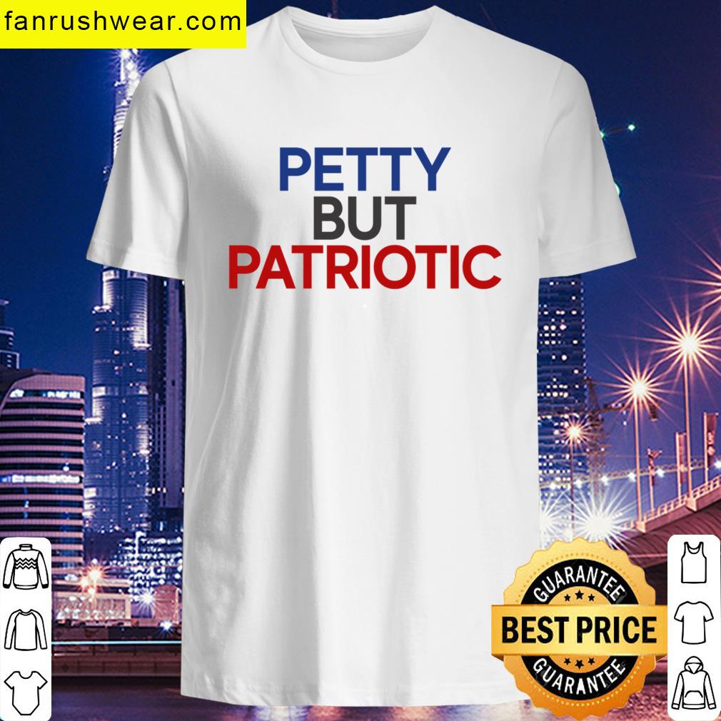 Petty But Patriotic American Usa Proud T-shirt