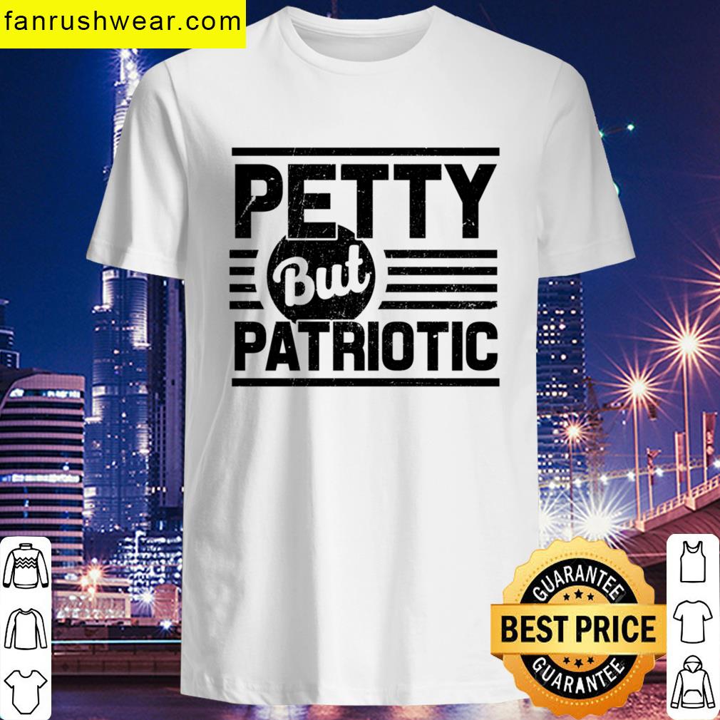 Petty But Patriotic T-shirt