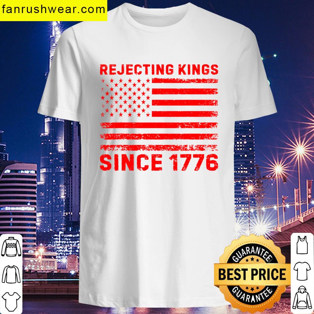 Rejecting Kings Since 1776 Protest Sign Anti-trump Protest Political Activist T-shirt