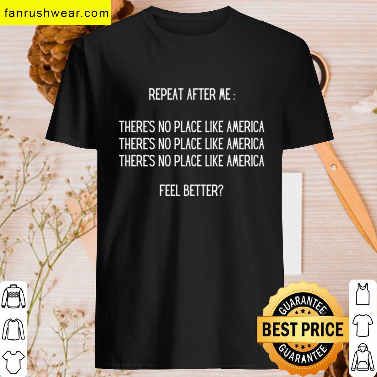 Repeat After Me Theres No Place Like Home T-shirt