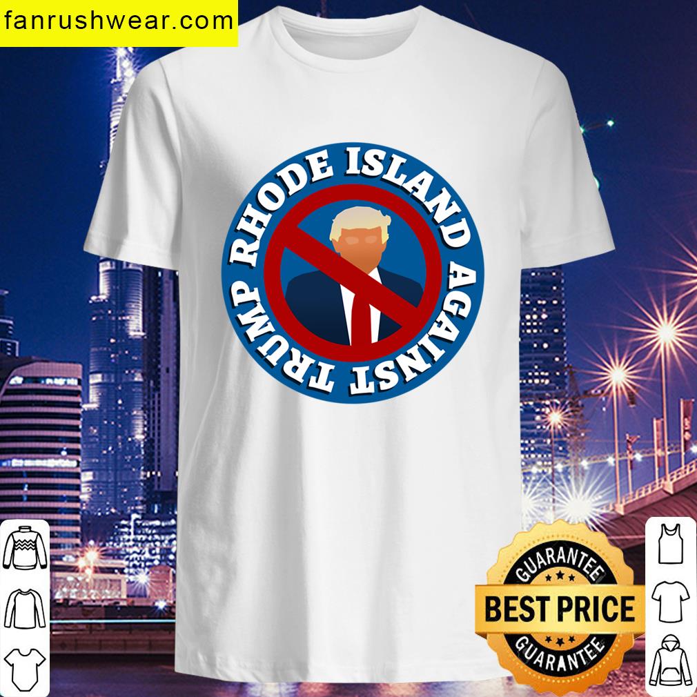 Rhode Island Against Trump T-shirt