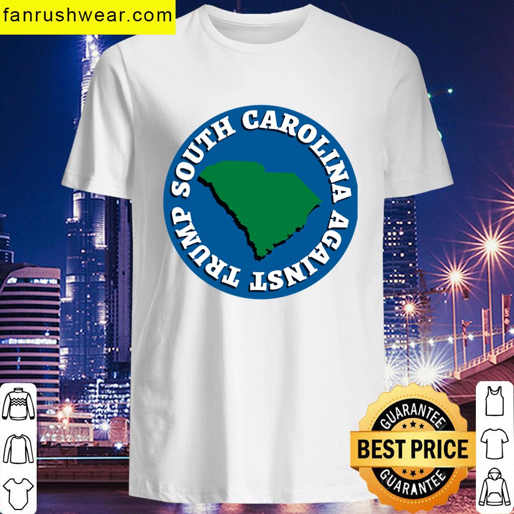 South Carolina Against Trump T-shirt
