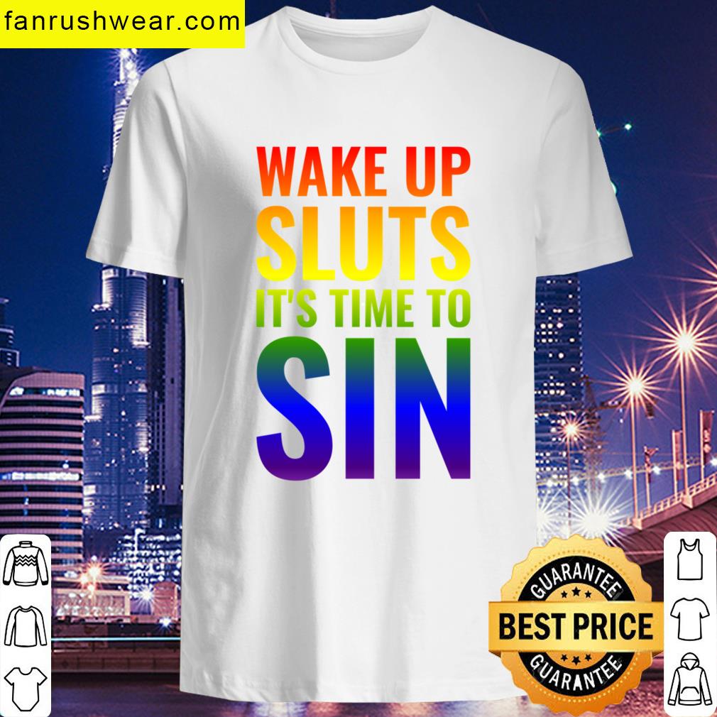 Wake Up Sluts Its Time To Sin Pride Color Funny Lgbtq T-shirt