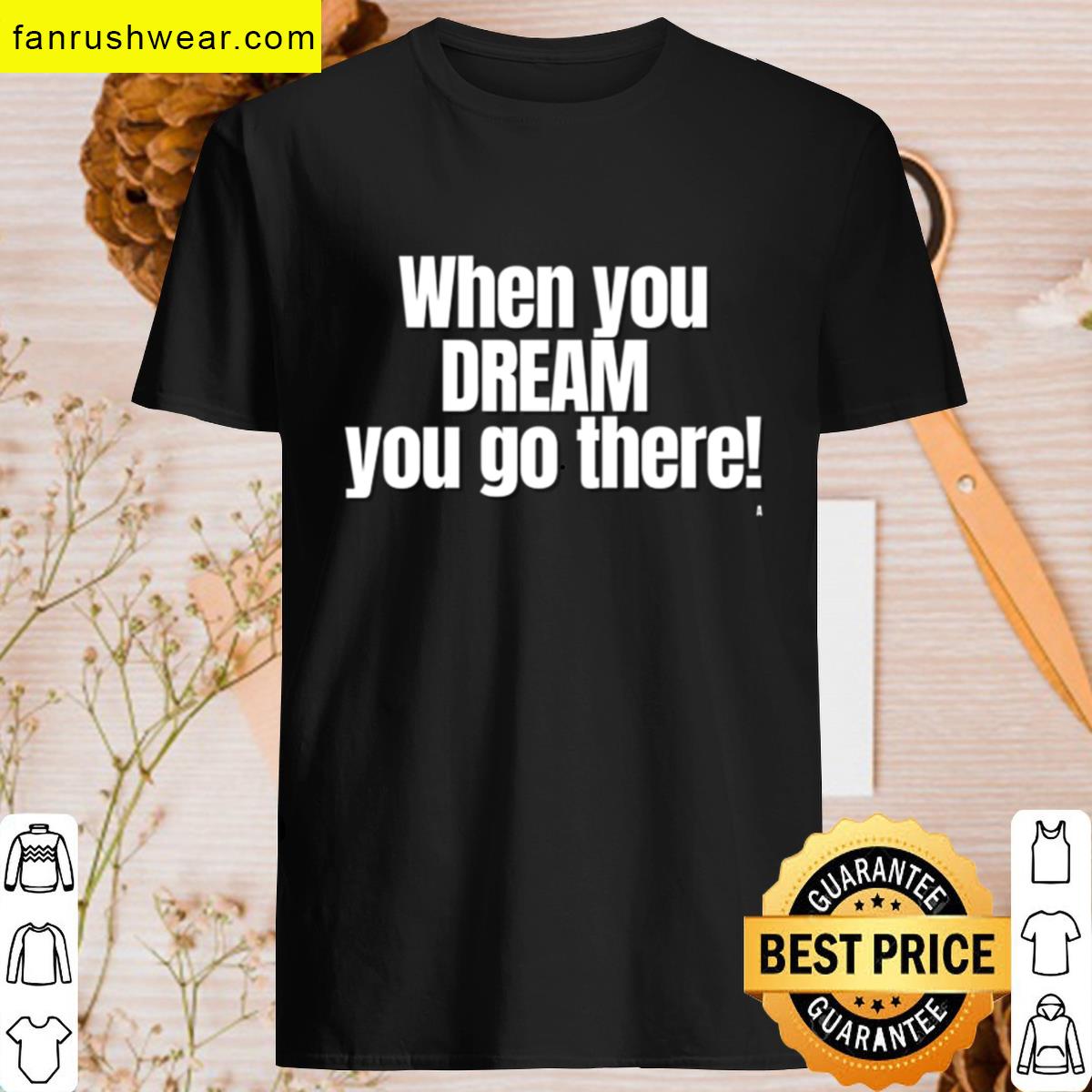 When You Dream You Go There Active T-shirt