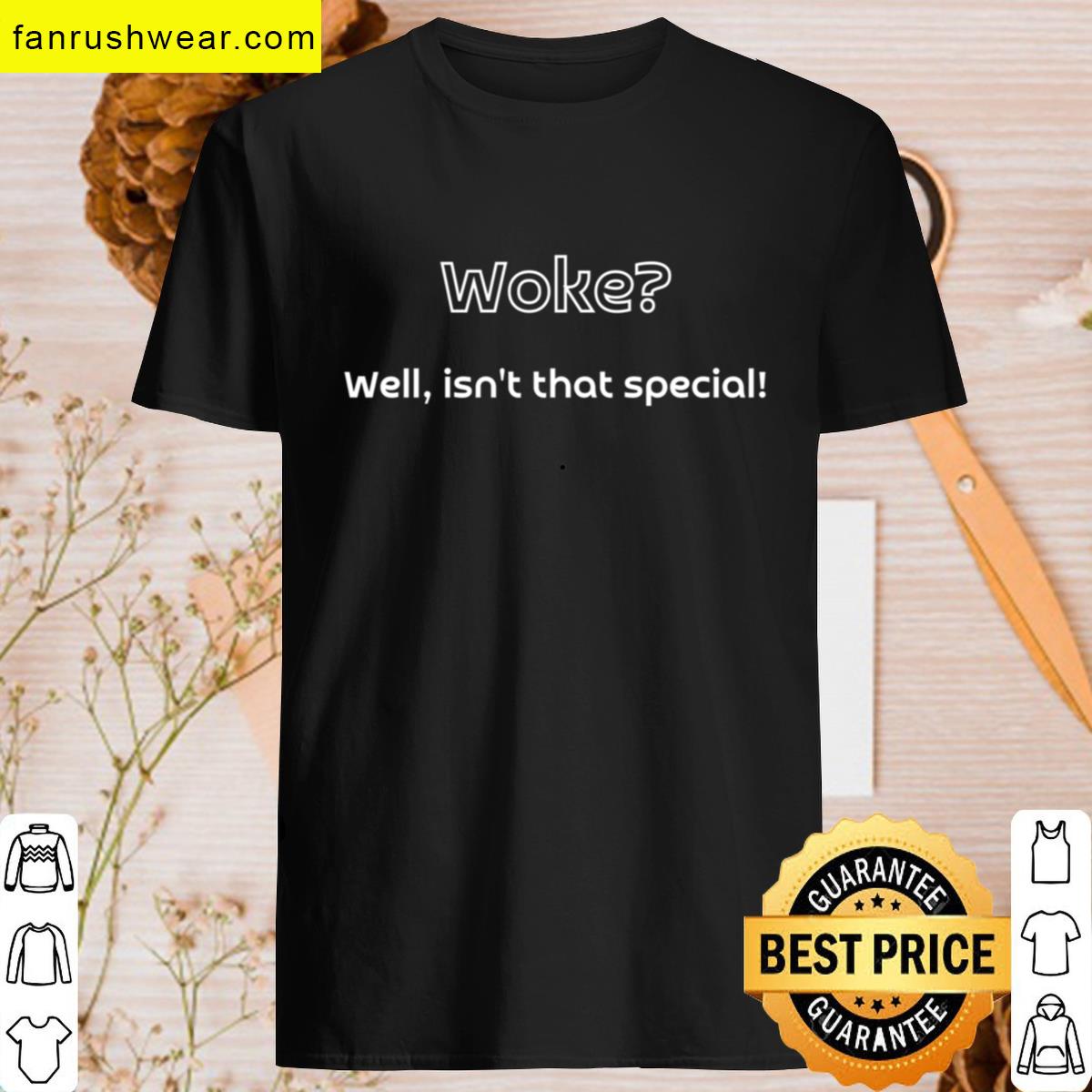 Woke Well Isnt That Special T-shirt